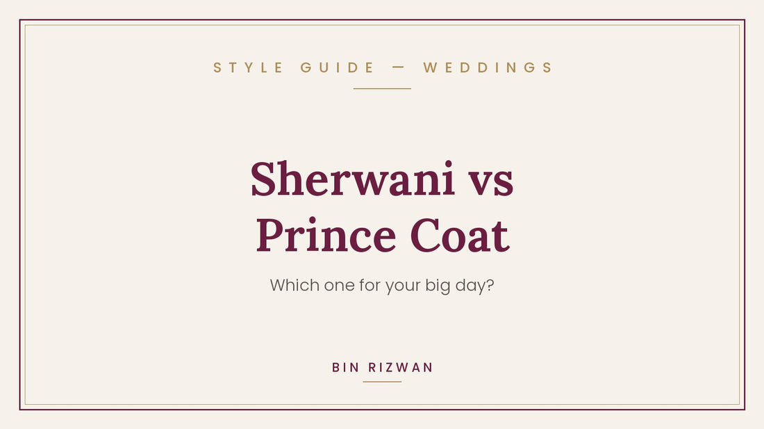 Sherwani vs prince coat — which one for your wedding | Bin Rizwan Style Guide