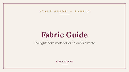 Thobe fabric guide for Karachi climate | Bin Rizwan Style Guide
